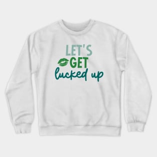 Let's Get Lucked Up Crewneck Sweatshirt